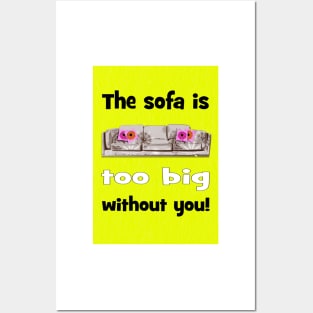 Sofa is too big without you! Valentines Posters and Art